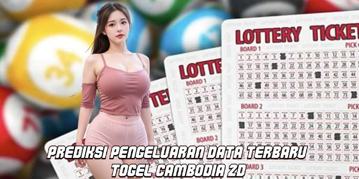 Prediksi Pengeluaran Data Terbaru Togel Cambodia 2D