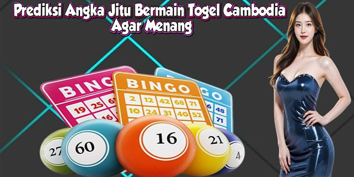 Prediksi Angka Jitu Bermain Togel Cambodia Agar Menang