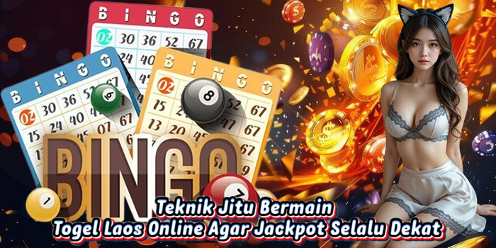 Teknik Jitu Bermain Togel Laos Online Agar Jackpot Selalu Dekat