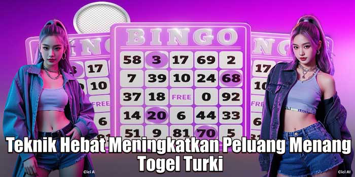 Teknik Hebat Meningkatkan Peluang Menang Togel Turki