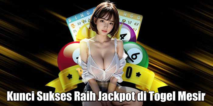 Kunci Sukses Raih Jackpot di Togel Mesir