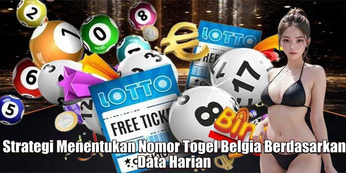 Strategi Menentukan Nomor Togel Belgia Berdasarkan Data Harian