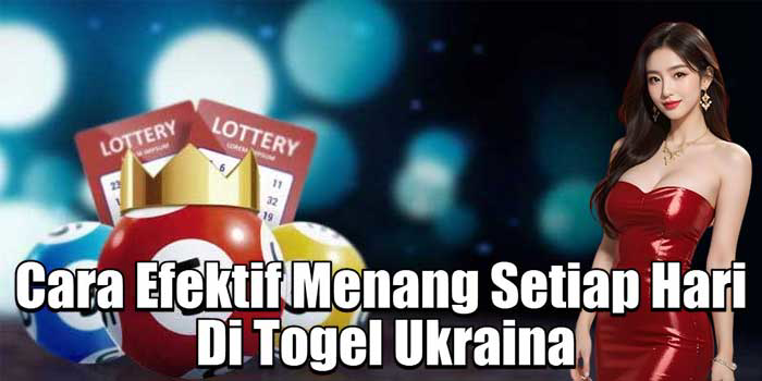 Cara Efektif Menang Setiap Hari Di Togel Ukraina