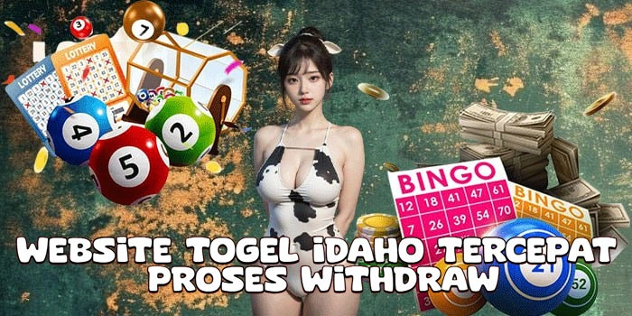 Website Togel Idaho Tercepat Proses Withdraw