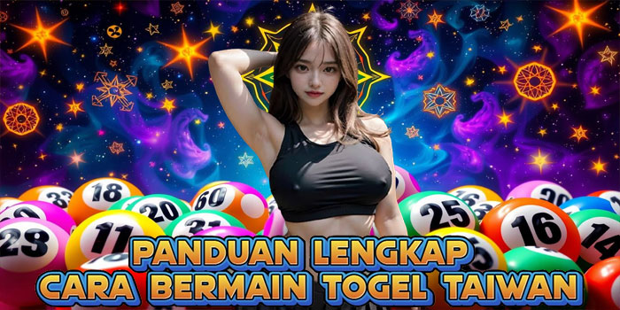 Panduan Lengkap Cara Bermain Togel Taiwan