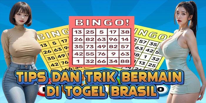 Tips dan Trik Bermain di Togel Brasil