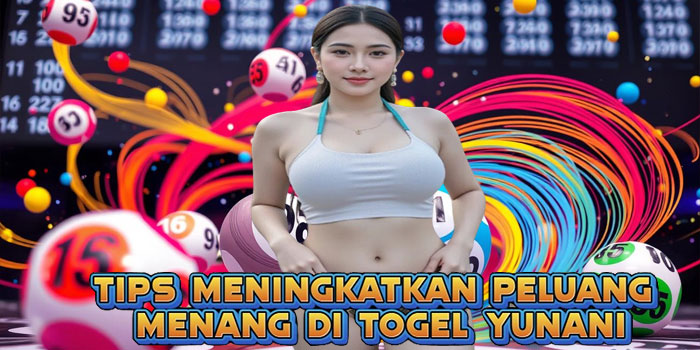 Tips Meningkatkan Peluang Menang di Togel Yunani