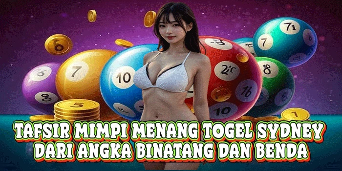 Tafsir Mimpi Menang Togel Sydney Dari Angka Binatang Dan Benda