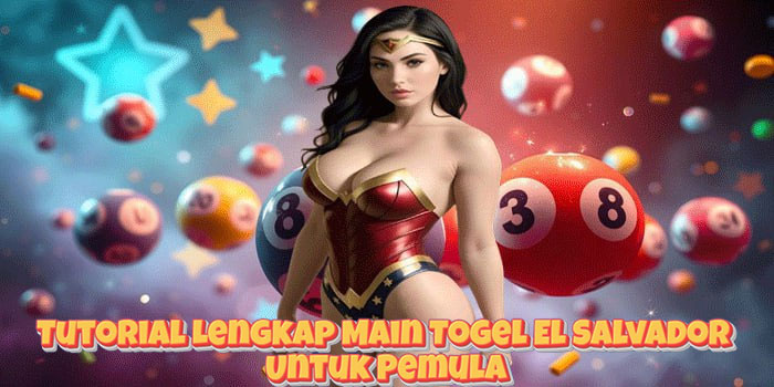Tutorial Lengkap Main Togel El Salvador Untuk Pemula